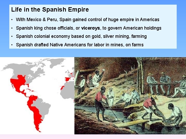 Life in the Spanish Empire • With Mexico & Peru, Spain gained control of