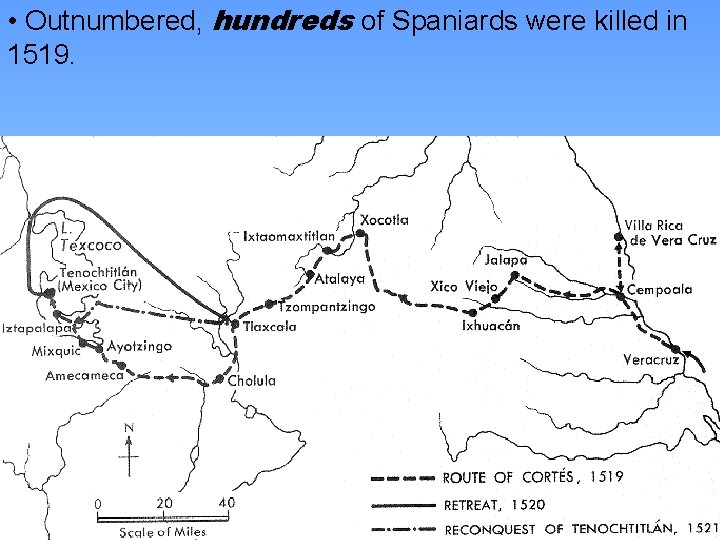  • Outnumbered, hundreds of Spaniards were killed in 1519. 