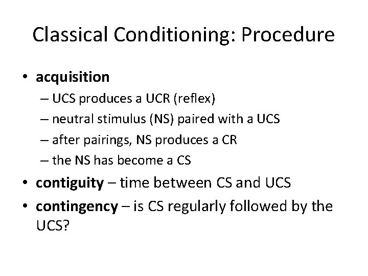 Classical Conditioning: Procedure • acquisition – UCS produces a UCR (reflex) – neutral stimulus