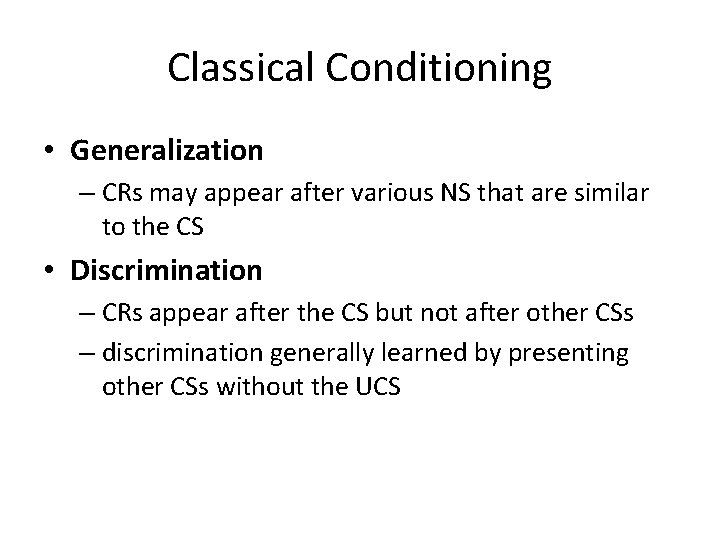 Classical Conditioning • Generalization – CRs may appear after various NS that are similar