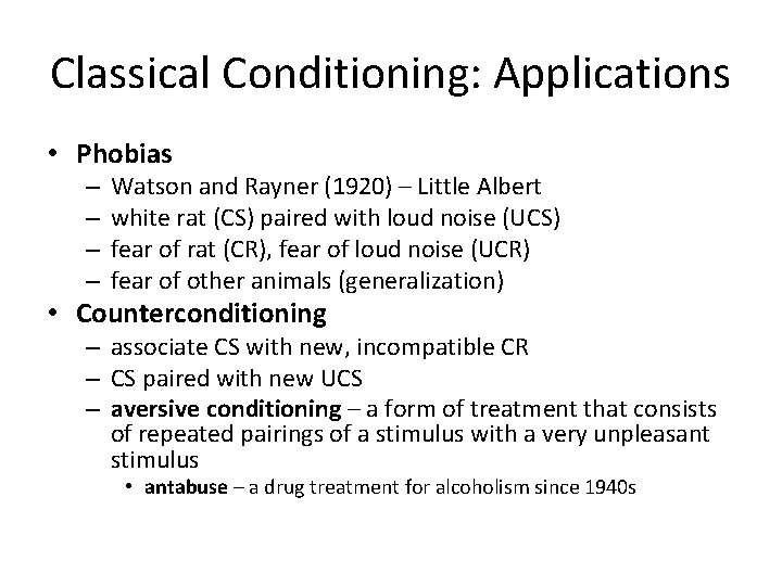 Classical Conditioning: Applications • Phobias – – Watson and Rayner (1920) – Little Albert