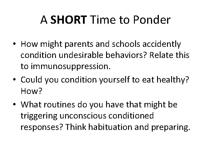 A SHORT Time to Ponder • How might parents and schools accidently condition undesirable