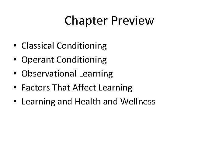 Chapter Preview • • • Classical Conditioning Operant Conditioning Observational Learning Factors That Affect