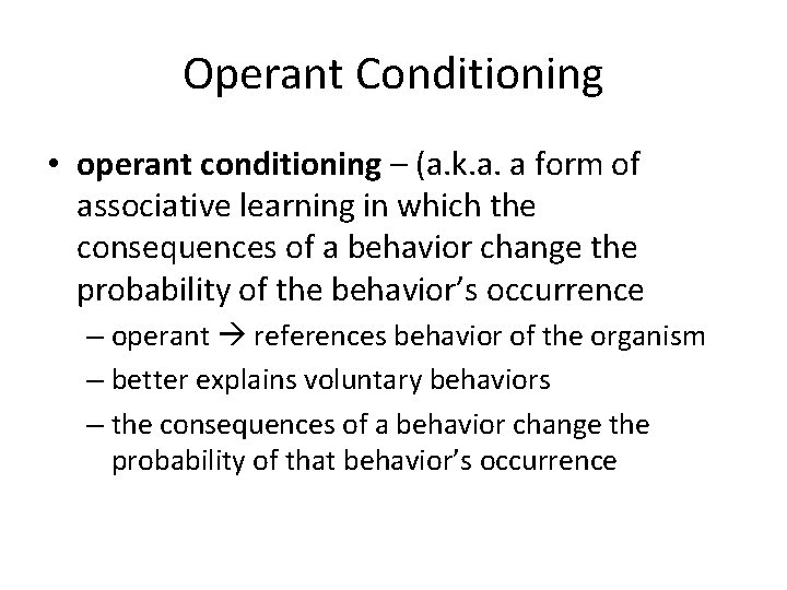 Operant Conditioning • operant conditioning – (a. k. a. a form of associative learning