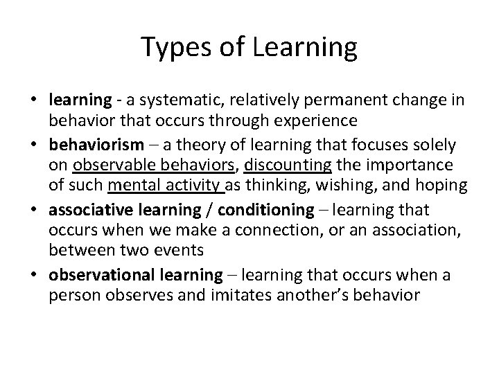 Types of Learning • learning - a systematic, relatively permanent change in behavior that