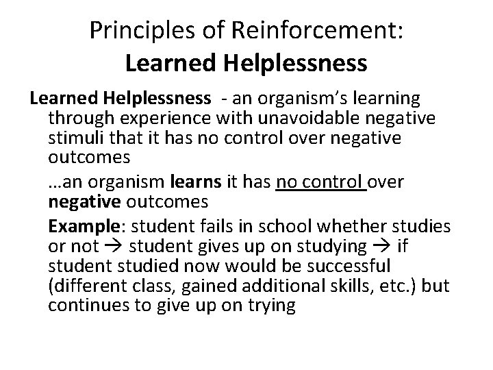 Principles of Reinforcement: Learned Helplessness - an organism’s learning through experience with unavoidable negative