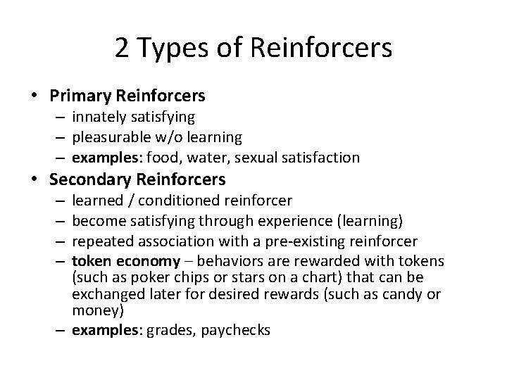 2 Types of Reinforcers • Primary Reinforcers – innately satisfying – pleasurable w/o learning