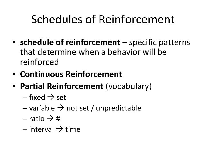 Schedules of Reinforcement • schedule of reinforcement – specific patterns that determine when a