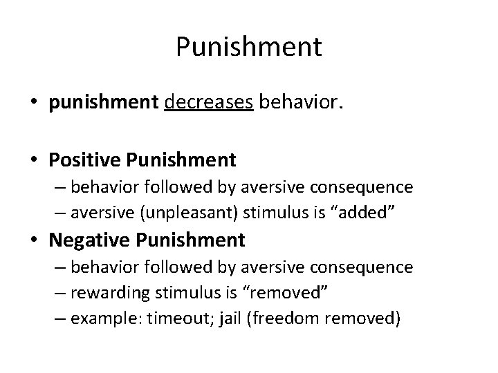 Punishment • punishment decreases behavior. • Positive Punishment – behavior followed by aversive consequence