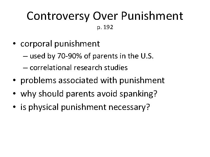 Controversy Over Punishment p. 192 • corporal punishment – used by 70 -90% of