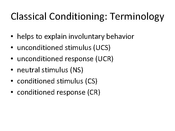 Classical Conditioning: Terminology • • • helps to explain involuntary behavior unconditioned stimulus (UCS)