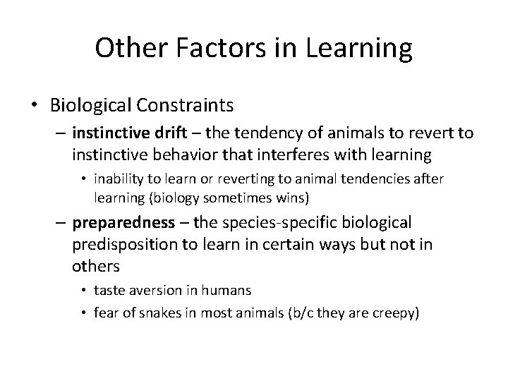 Other Factors in Learning • Biological Constraints – instinctive drift – the tendency of