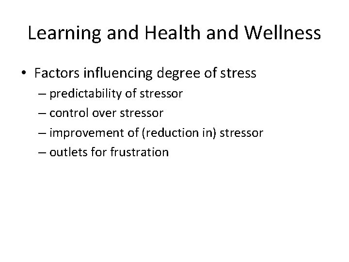Learning and Health and Wellness • Factors influencing degree of stress – predictability of