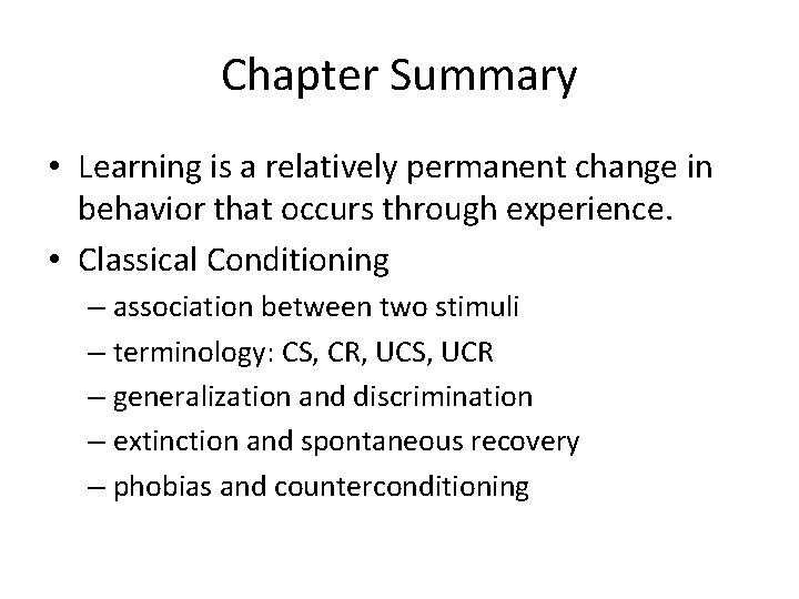 Chapter Summary • Learning is a relatively permanent change in behavior that occurs through