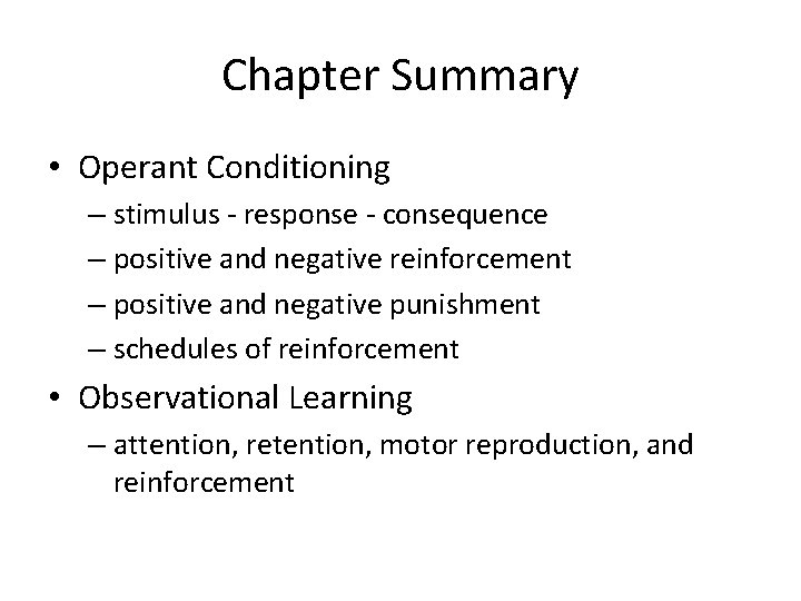 Chapter Summary • Operant Conditioning – stimulus - response - consequence – positive and