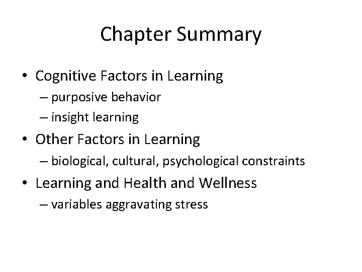 Chapter Summary • Cognitive Factors in Learning – purposive behavior – insight learning •