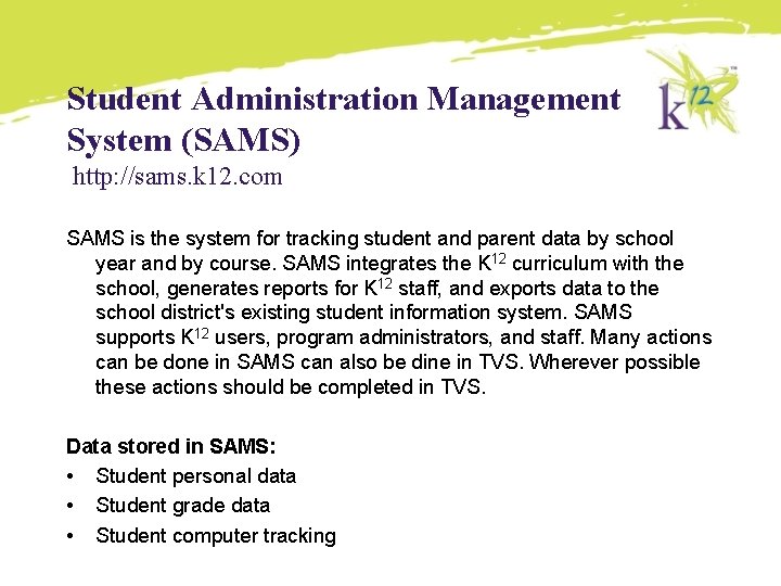 Student Administration Management System (SAMS) http: //sams. k 12. com SAMS is the system Student Administration Management System (SAMS) http: //sams. k 12. com SAMS is the system
