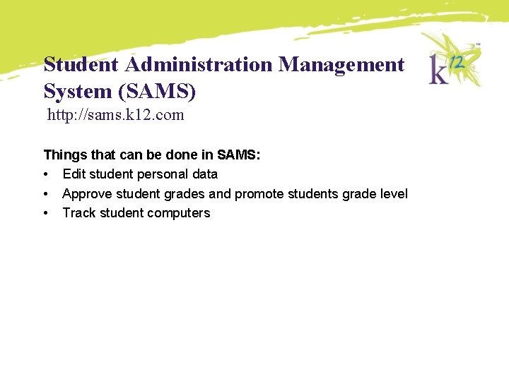 Student Administration Management System (SAMS) http: //sams. k 12. com Things that can be Student Administration Management System (SAMS) http: //sams. k 12. com Things that can be