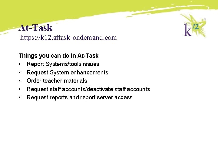 At-Task https: //k 12. attask-ondemand. com Things you can do in At-Task • Report At-Task https: //k 12. attask-ondemand. com Things you can do in At-Task • Report