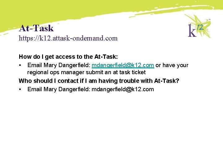 At-Task https: //k 12. attask-ondemand. com How do I get access to the At-Task: At-Task https: //k 12. attask-ondemand. com How do I get access to the At-Task: