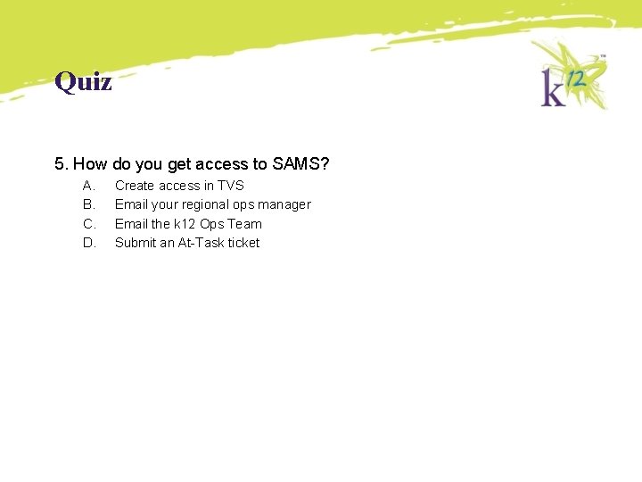 Quiz 5. How do you get access to SAMS? A. B. C. D. Create Quiz 5. How do you get access to SAMS? A. B. C. D. Create