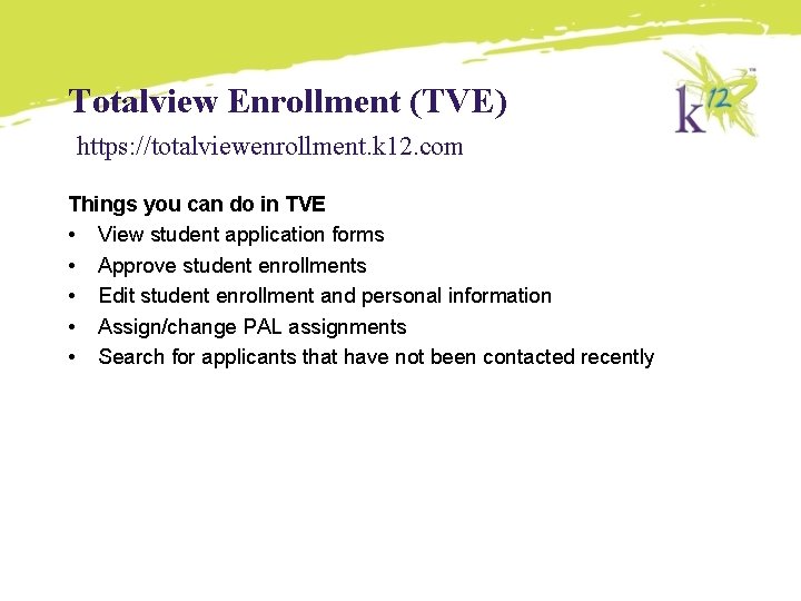 Totalview Enrollment (TVE) https: //totalviewenrollment. k 12. com Things you can do in TVE Totalview Enrollment (TVE) https: //totalviewenrollment. k 12. com Things you can do in TVE