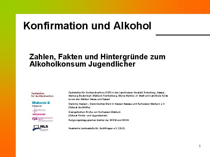 Konfirmation und Alkohol Zahlen, Fakten und Hintergründe zum Alkoholkonsum Jugendlicher Fachstellen für Suchtprävention (FSP)