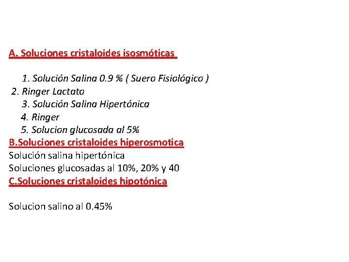 A. Soluciones cristaloides isosmóticas 1. Solución Salina 0. 9 % ( Suero Fisiológico )