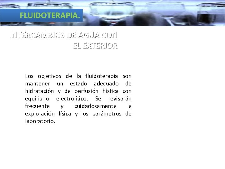 FLUIDOTERAPIA. INTERCAMBIOS DE AGUA CON EL EXTERIOR Los objetivos de la fluidoterapia son mantener