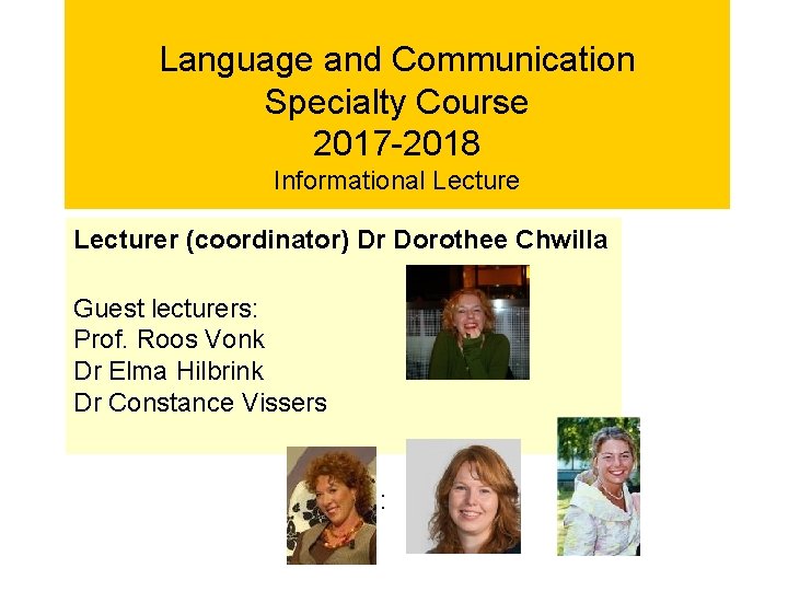 Language and Communication Specialty Course 2017 -2018 Informational Lecturer (coordinator) Dr Dorothee Chwilla Guest Language and Communication Specialty Course 2017 -2018 Informational Lecturer (coordinator) Dr Dorothee Chwilla Guest