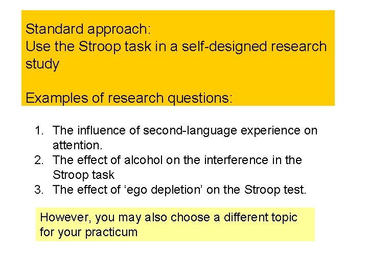 Standard approach: Use the Stroop task in a self-designed research study Examples of research Standard approach: Use the Stroop task in a self-designed research study Examples of research