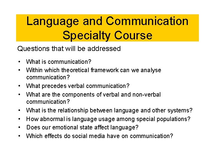 Language and Communication Specialty Course Questions that will be addressed • What is communication? Language and Communication Specialty Course Questions that will be addressed • What is communication?