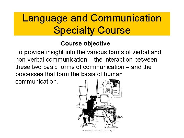 Language and Communication Specialty Course objective To provide insight into the various forms of Language and Communication Specialty Course objective To provide insight into the various forms of