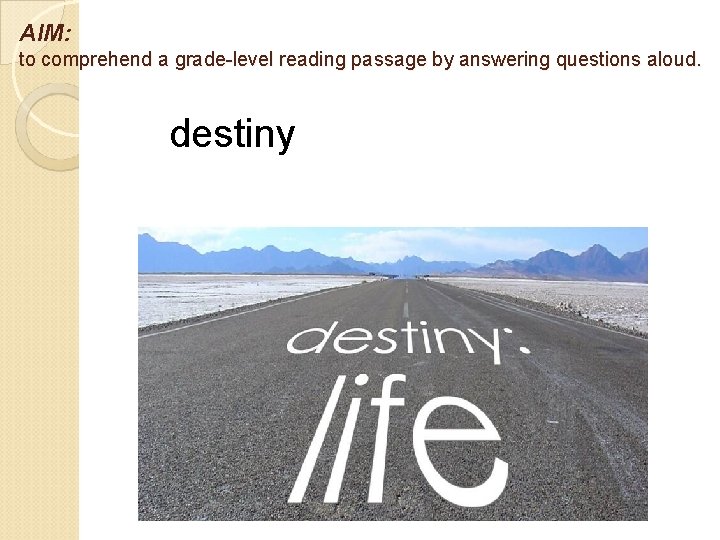 AIM: to comprehend a grade-level reading passage by answering questions aloud. destiny 