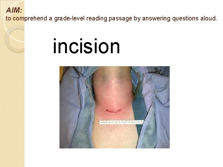 AIM: to comprehend a grade-level reading passage by answering questions aloud. incision 