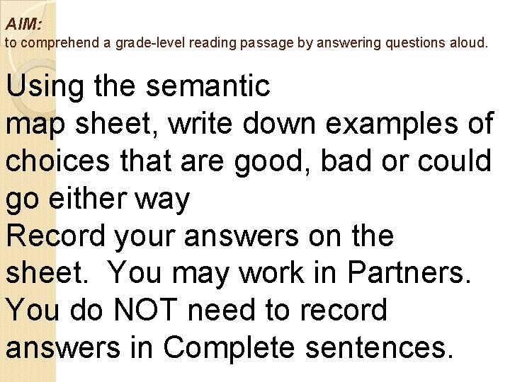 AIM: to comprehend a grade-level reading passage by answering questions aloud. Using the semantic