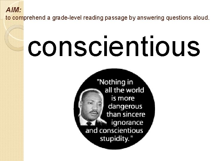 AIM: to comprehend a grade-level reading passage by answering questions aloud. conscientious 