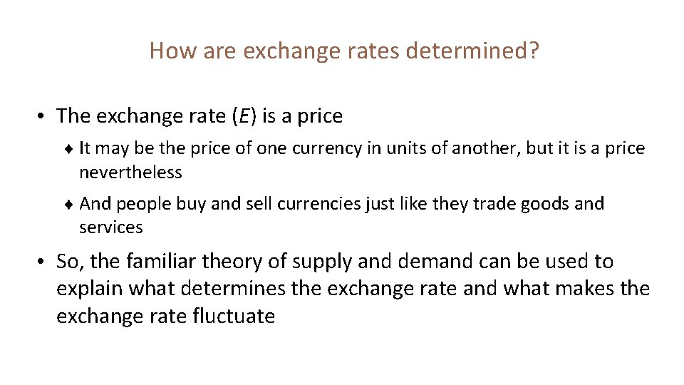 How are exchange rates determined? • The exchange rate (E) is a price ¨