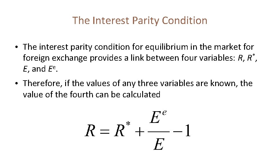 The Interest Parity Condition • The interest parity condition for equilibrium in the market