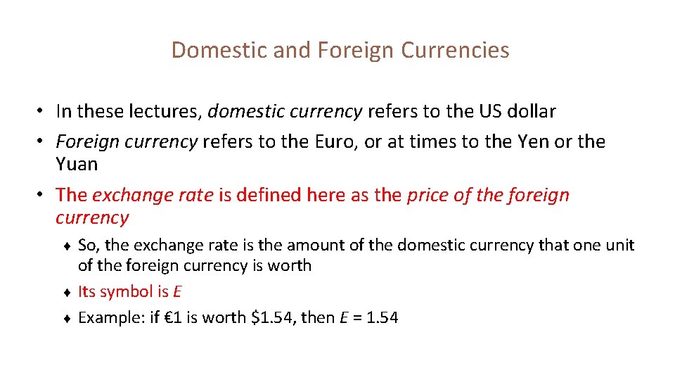 Domestic and Foreign Currencies • In these lectures, domestic currency refers to the US