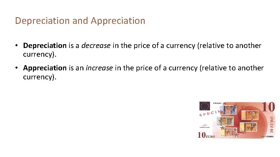 Depreciation and Appreciation • Depreciation is a decrease in the price of a currency