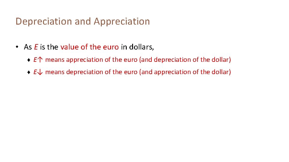 Depreciation and Appreciation • As E is the value of the euro in dollars,