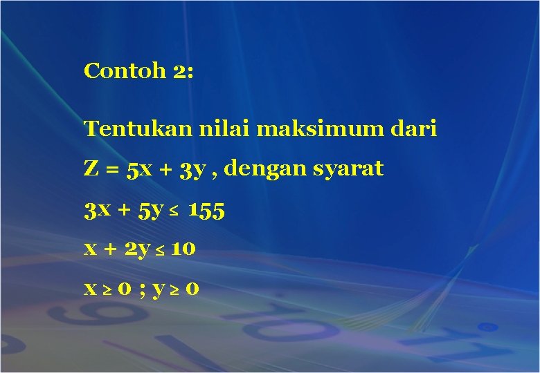 Contoh 2: Tentukan nilai maksimum dari Z = 5 x + 3 y ,