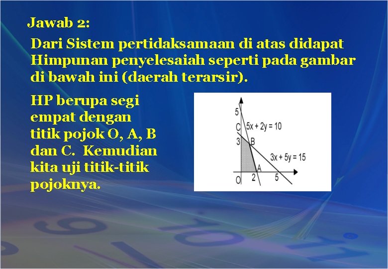 Jawab 2: Dari Sistem pertidaksamaan di atas didapat Himpunan penyelesaiah seperti pada gambar di