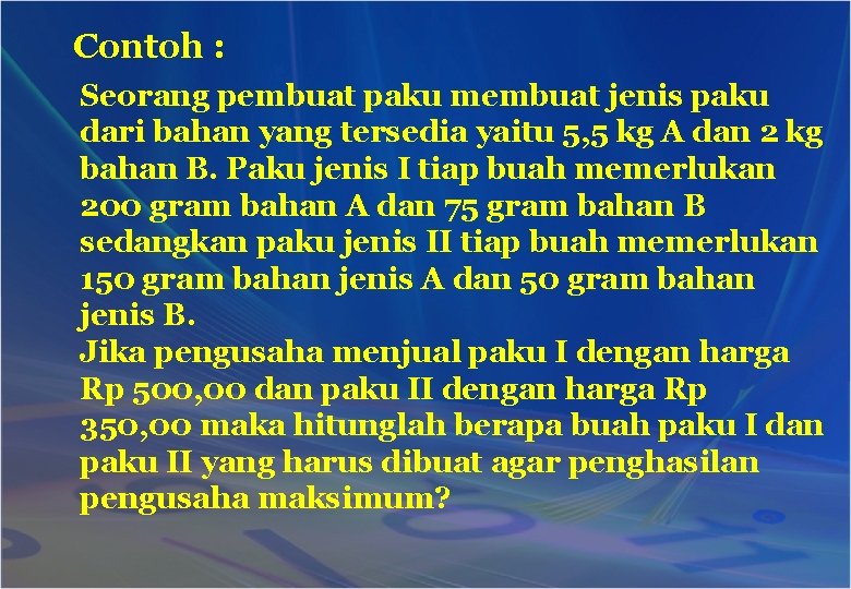 Contoh : Seorang pembuat paku membuat jenis paku dari bahan yang tersedia yaitu 5,