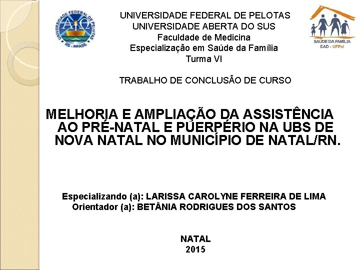  UNIVERSIDADE FEDERAL DE PELOTAS UNIVERSIDADE ABERTA DO SUS Faculdade de Medicina Especialização em