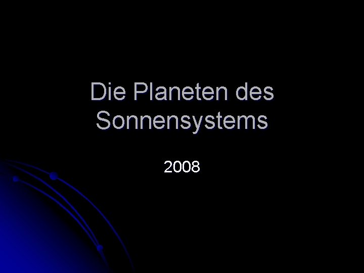 Die Planeten des Sonnensystems 2008 Die Planeten des Sonnensystems 2008