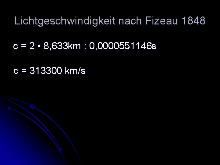 Lichtgeschwindigkeit nach Fizeau 1848 c = 2 • 8, 633 km : 0, 0000551146 Lichtgeschwindigkeit nach Fizeau 1848 c = 2 • 8, 633 km : 0, 0000551146