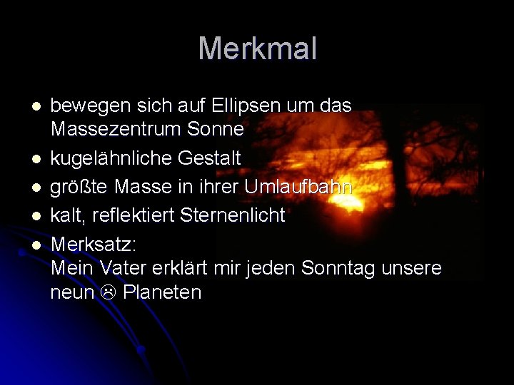 Merkmal l l bewegen sich auf Ellipsen um das Massezentrum Sonne kugelähnliche Gestalt größte Merkmal l l bewegen sich auf Ellipsen um das Massezentrum Sonne kugelähnliche Gestalt größte