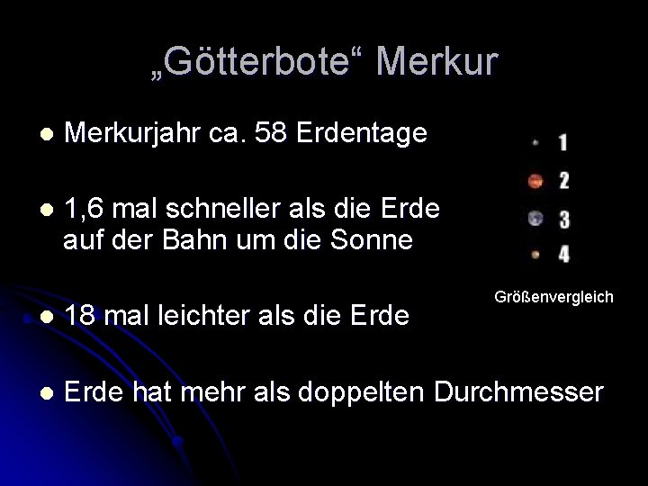 „Götterbote“ Merkur l Merkurjahr ca. 58 Erdentage l 1, 6 mal schneller als die „Götterbote“ Merkur l Merkurjahr ca. 58 Erdentage l 1, 6 mal schneller als die